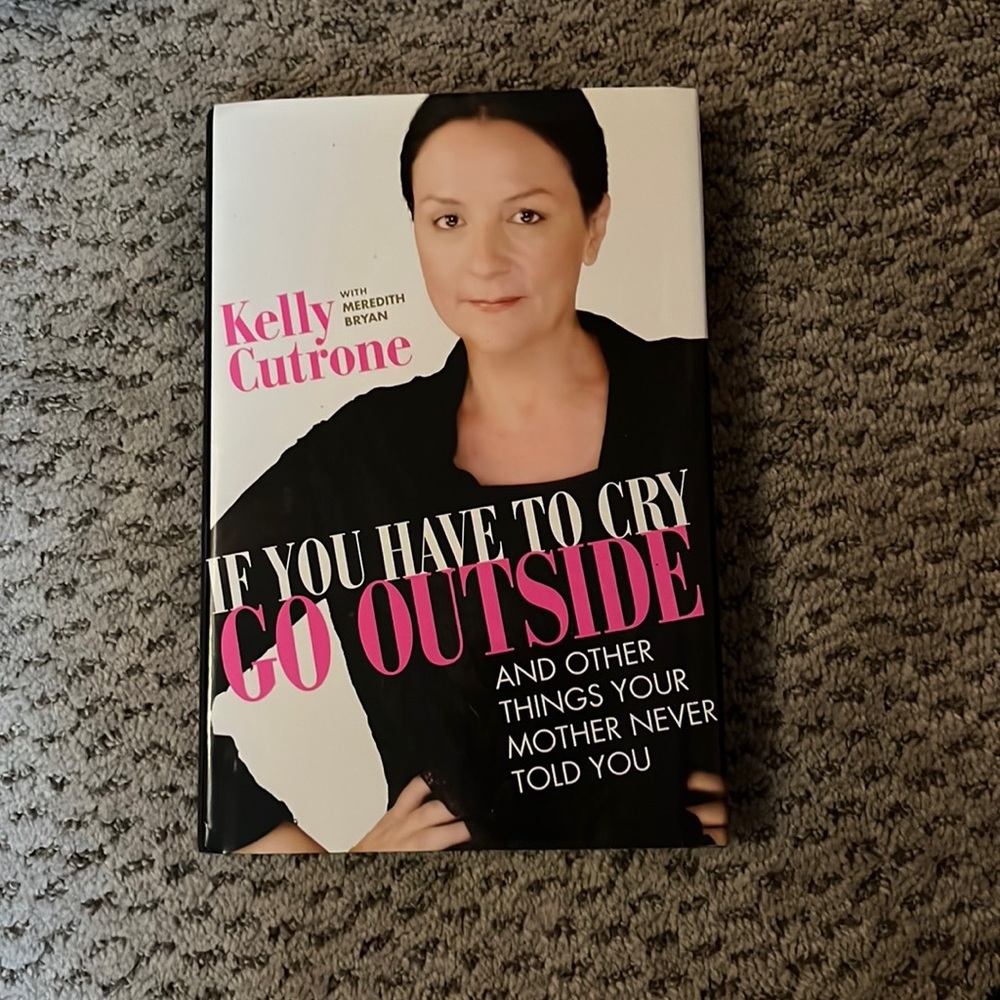 “If you have to cry go outside” by Kelly Cutrone